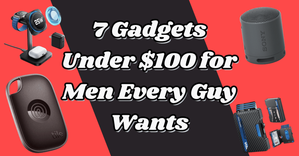 7 Gadgets Under $100 for Men Every Guy Wants