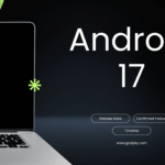 Android 17 Release Date: Confirmed Features & Timeline