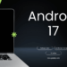 Android 17 Release Date: Confirmed Features & Timeline