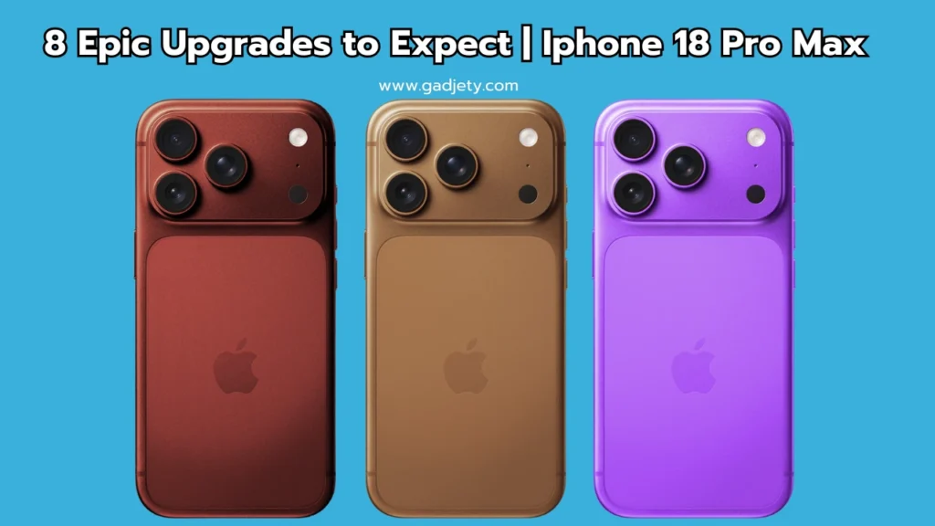 8 Epic Upgrades to Expect | Iphone 18 Pro Max
