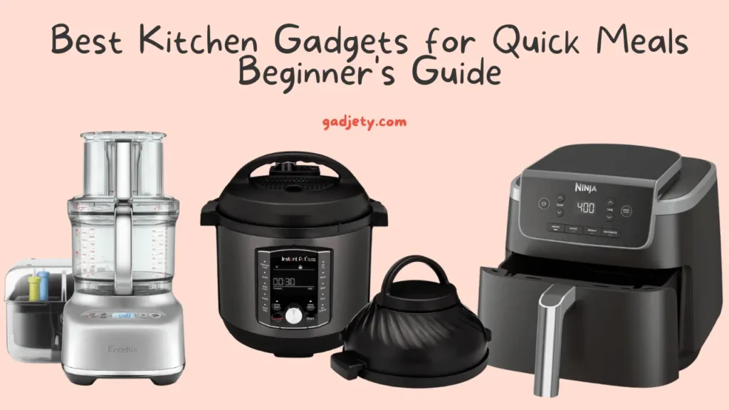 Best Kitchen Gadgets for Quick Meals: Beginner’s Guide